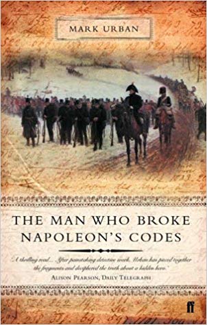 The Man Who Broke Napoleon's Codes by Mark Urban